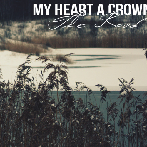 My Heart a Crown - The Road [EP] (2013)
