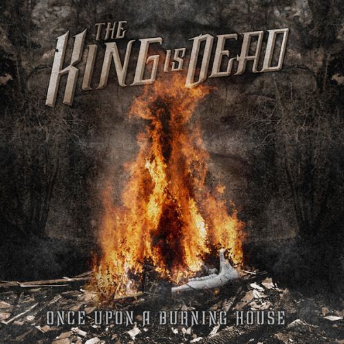 The King Is Dead - Once Upon A Burning House [EP] (2013)