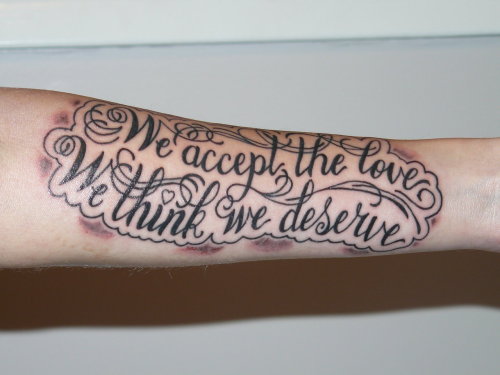 fuckyeahtattoos: ‘we accept the love we think we deserve’ from...