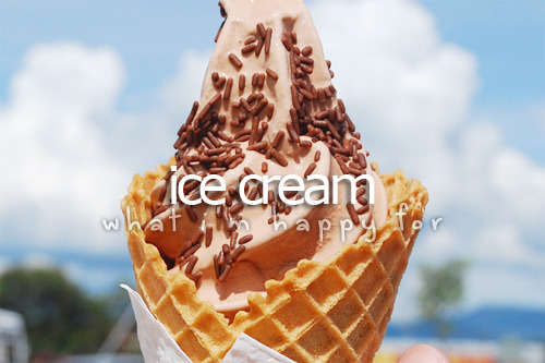 What I&#8217;m happy for: Ice cream