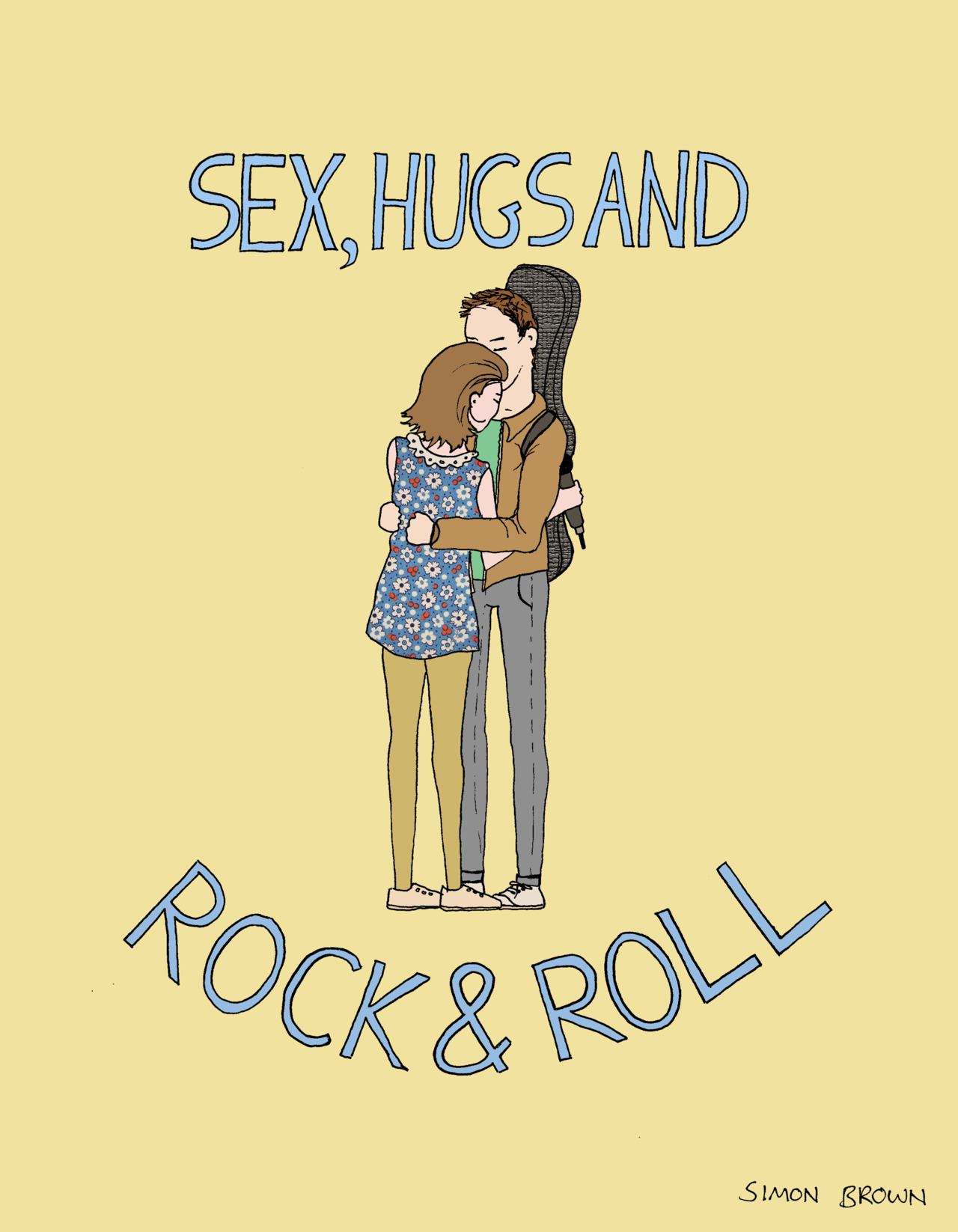 I&#8217;m more of a Sex Hugs and Rock &amp; Roll kind of guy.