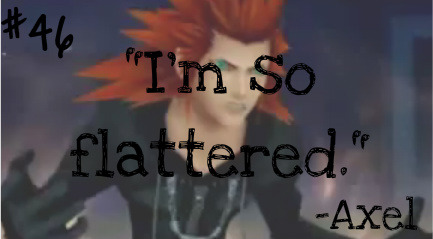 Kingdom Hearts Quotes | “I’m so flattered.” -Axel