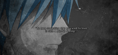  "To hate something that you used to love is such a painful feeling…" 