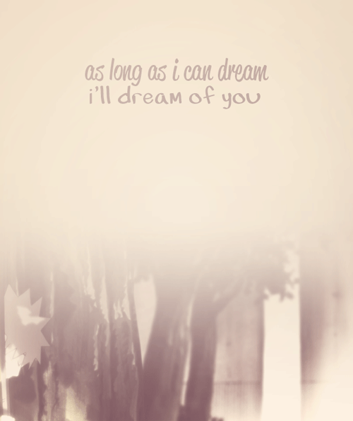  I’ll always dream of you. 