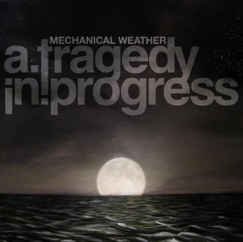 A Tragedy In Progress - Mechanical Weather (2012)